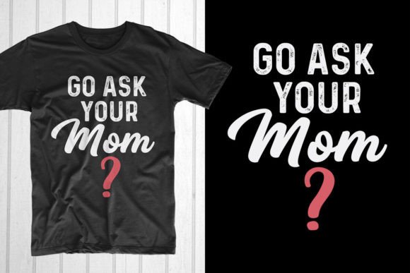 Go Ask Your Mom: Father's Day Graphics for T-Shirt Designs