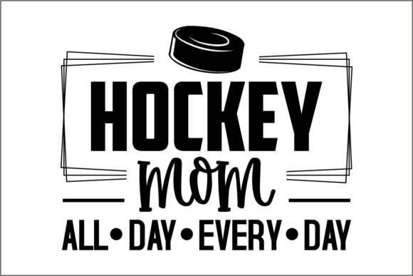 Hockey Mom All Day Every Day: Graphics for T-Shirt Designs