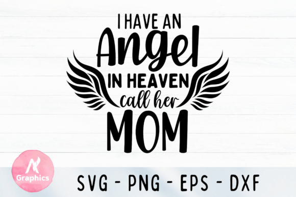I Have an Angel in Heaven Call Him Mom: Graphics for T-Shirt Designs