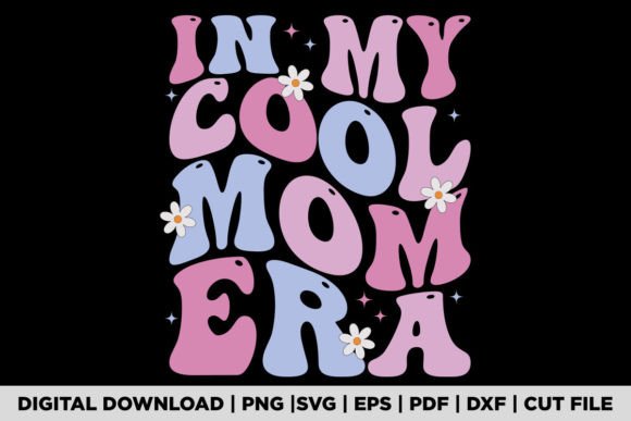 In My Cool Mom Era: Graphics for T-Shirt Designs