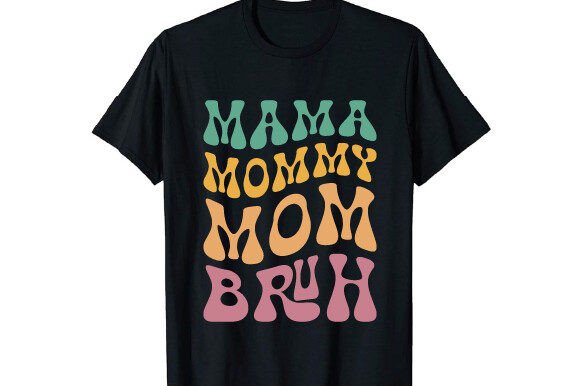Mama Mommy Mom Bruh: Fun Graphics for T-Shirt Designs