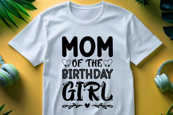 Mom of the Birthday Girl: Graphics for T-Shirt Designs