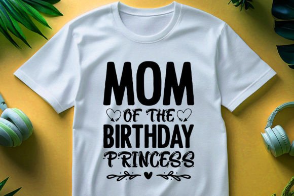 Mom of the Birthday Princess: Graphics for T-Shirt Designs