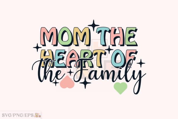 Mom the Heart of the Family: Graphics for T-Shirt Designs
