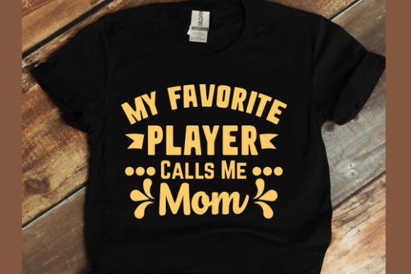 My Favorite Player Mom: Graphics for T-Shirt Designs