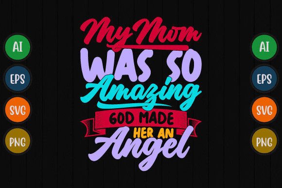 My Mom Was so Amazing God Made Her Shirt: Graphics for T-Shirt Designs