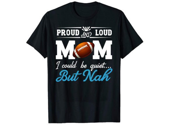 Proud Loud Mom Football Graphics for T-Shirt Designs