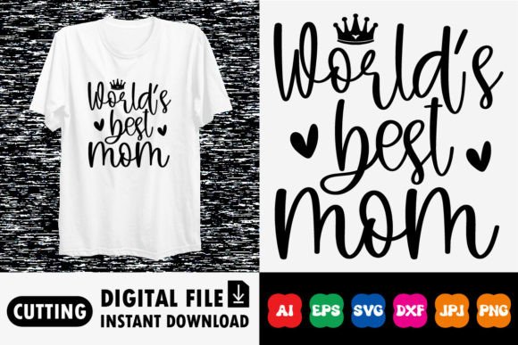 World's Best Mom Shirt: Graphics for T-Shirt Designs